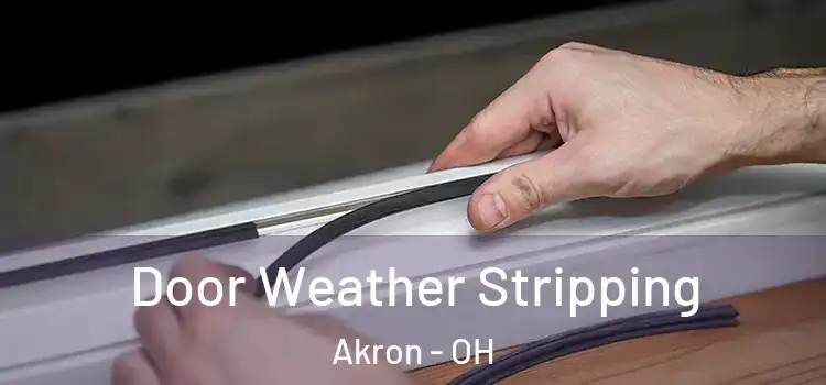 Door Weather Stripping Akron - OH