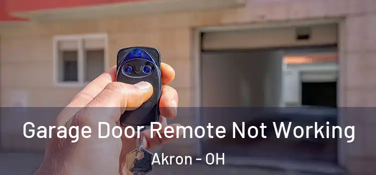  Garage Door Remote Not Working Akron - OH